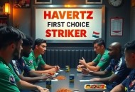 饭局上听来的内部消息：哈弗茨主力中锋顺位已确定